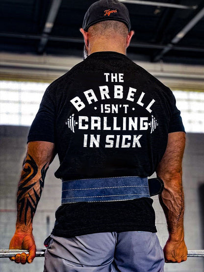 The Barbell Isn't Calling In Sick Printed Men's T-shirt