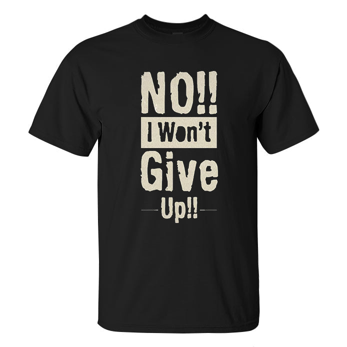 No!! I Won't Give Up!! Printed Men's T-shirt