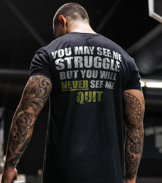 You may see me struggle but you will never see me quit Print Men's T-shirt