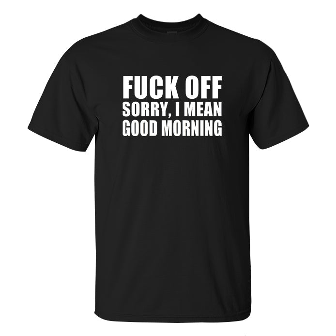 F**k Off Sorry, I Mean Good Morning Printed Men's T-shirt