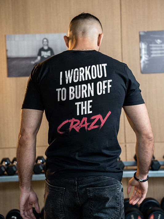 I Workout To Burn Off The Crazy Printed Men's T-shirt