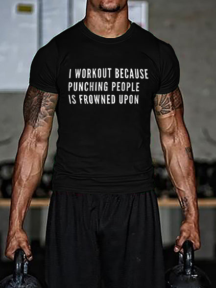 I Workout Because Punching People Is Frowned Upon Printed Men's T-shirt