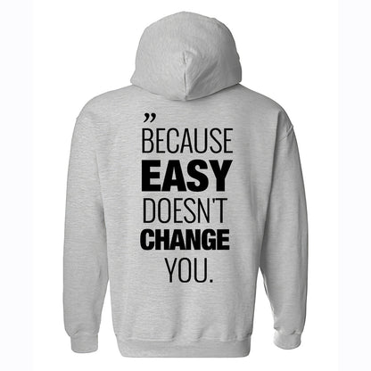 Because Easy Doesn't Change You Printed Men's Hoodie