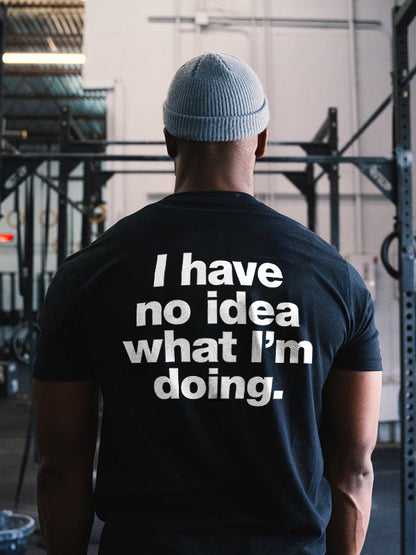 I Have No Idea What I'm Doing Printed Men's T-shirt