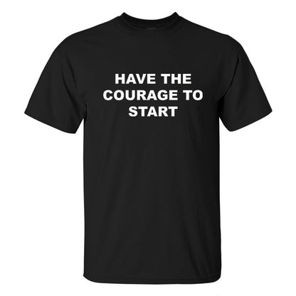 Have The Courage To Start Printed Men's T-shirt