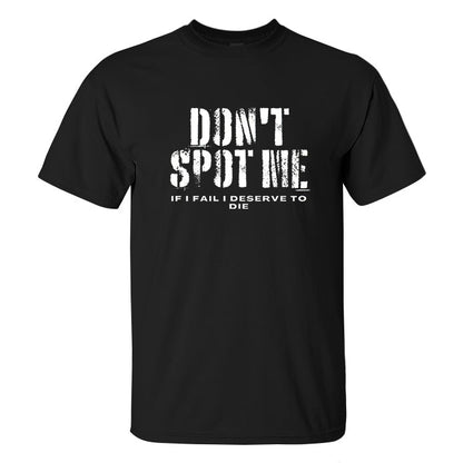 Don't Spot Me If I Fail I Deserve To Die Printed Men's T-shirt