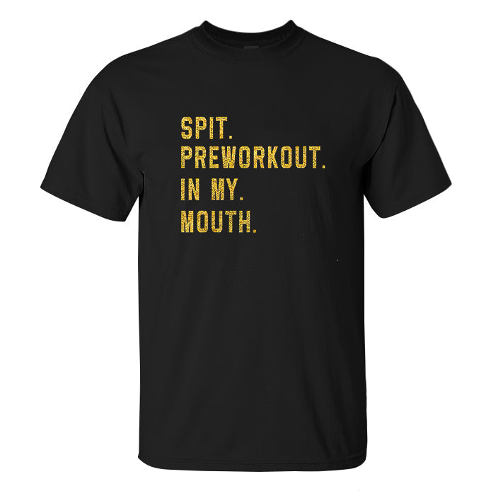 Spit Preworkout In My Mouth Printed Men's T-shirt