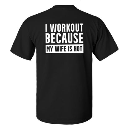 I Workout Because My Wife Is Hot Printed Men's T-shirt