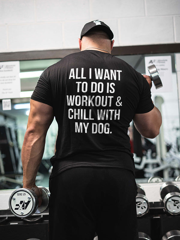 All I Want To Do Is Workout & Chill With My Dog Printed Men's T-shirt