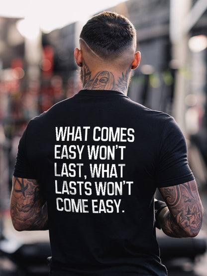 What Comes Easy Won't Last Printed Men's T-shirt