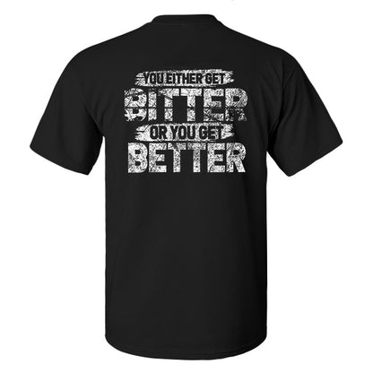 You Either Get Bitter Or You Get Better Printed Men's T-shirt