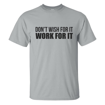 Don't Wish For It Work For It Printed Men's T-shirt