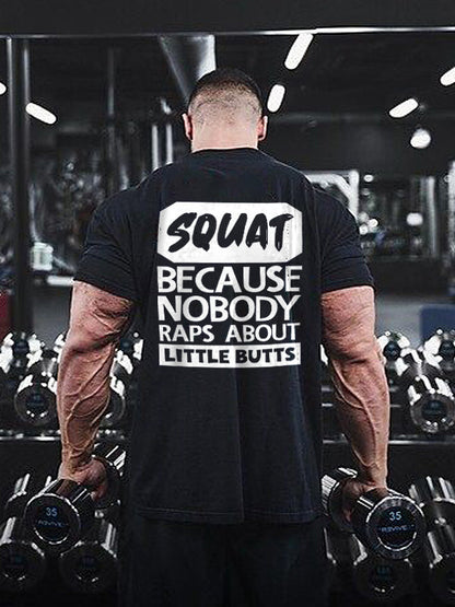 Squat, Because Nobody Raps About Little Butts Printed Men's T-shirt