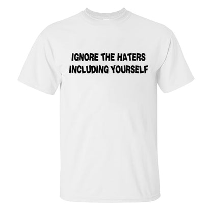 Ignore The Haters Including Yourself Printed Men's T-shirt