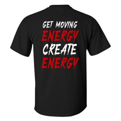 Get Moving Energy Create Energy   Printed Men's T-shirt