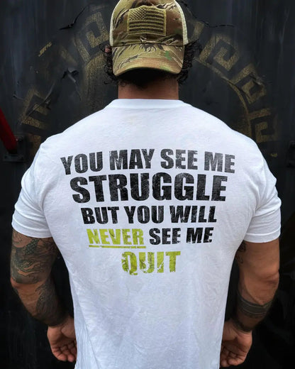 You may see me struggle but you will never see me quit Print Men's T-shirt