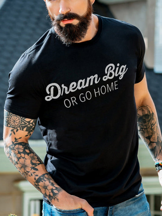 Dream Big Or Go Home Printed Men's T-shirt