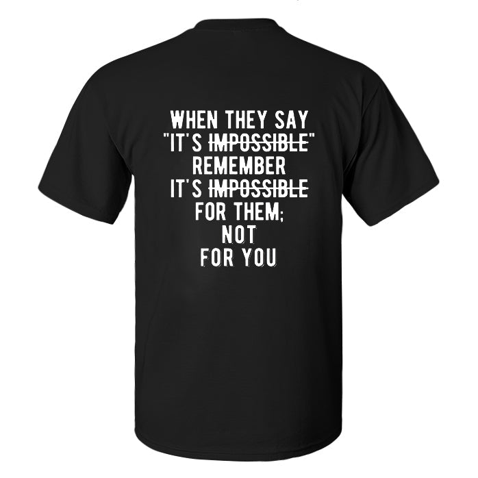 When They Say "It's Impossible" Remember It's Impossible For Them Printed Men's T-shirt