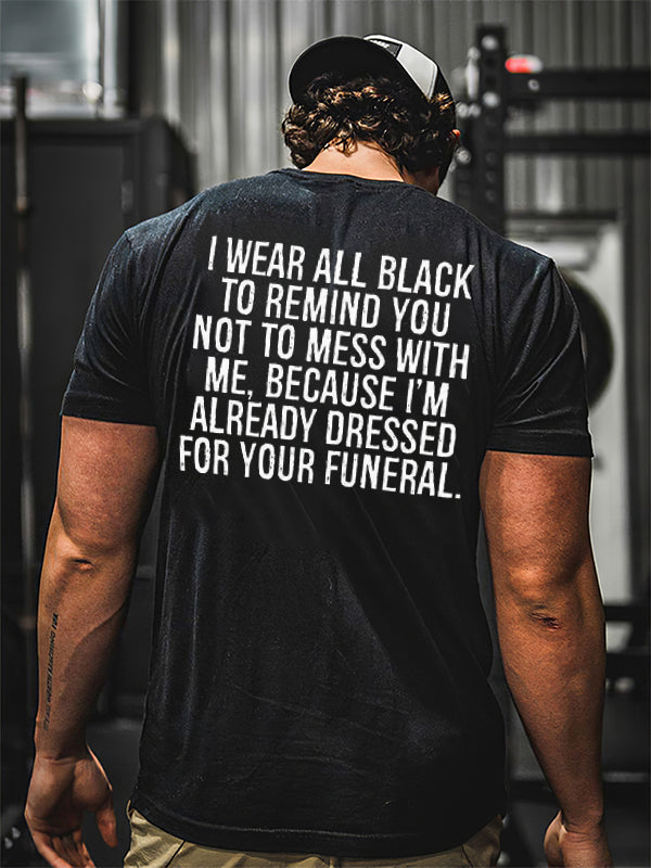 I Wear All Black To Remind You Not To Mess With Me Printed Men's T-shirt