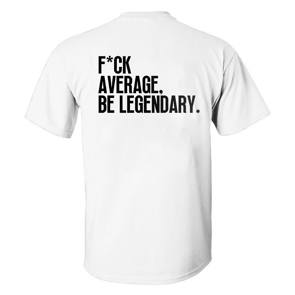 F*ck Average, Be Legendary Printed Men's T-shirt