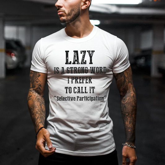 Lazy Is A Strong Word I Prefer To Call It "Selective Participation" Printed Men's T-shirt