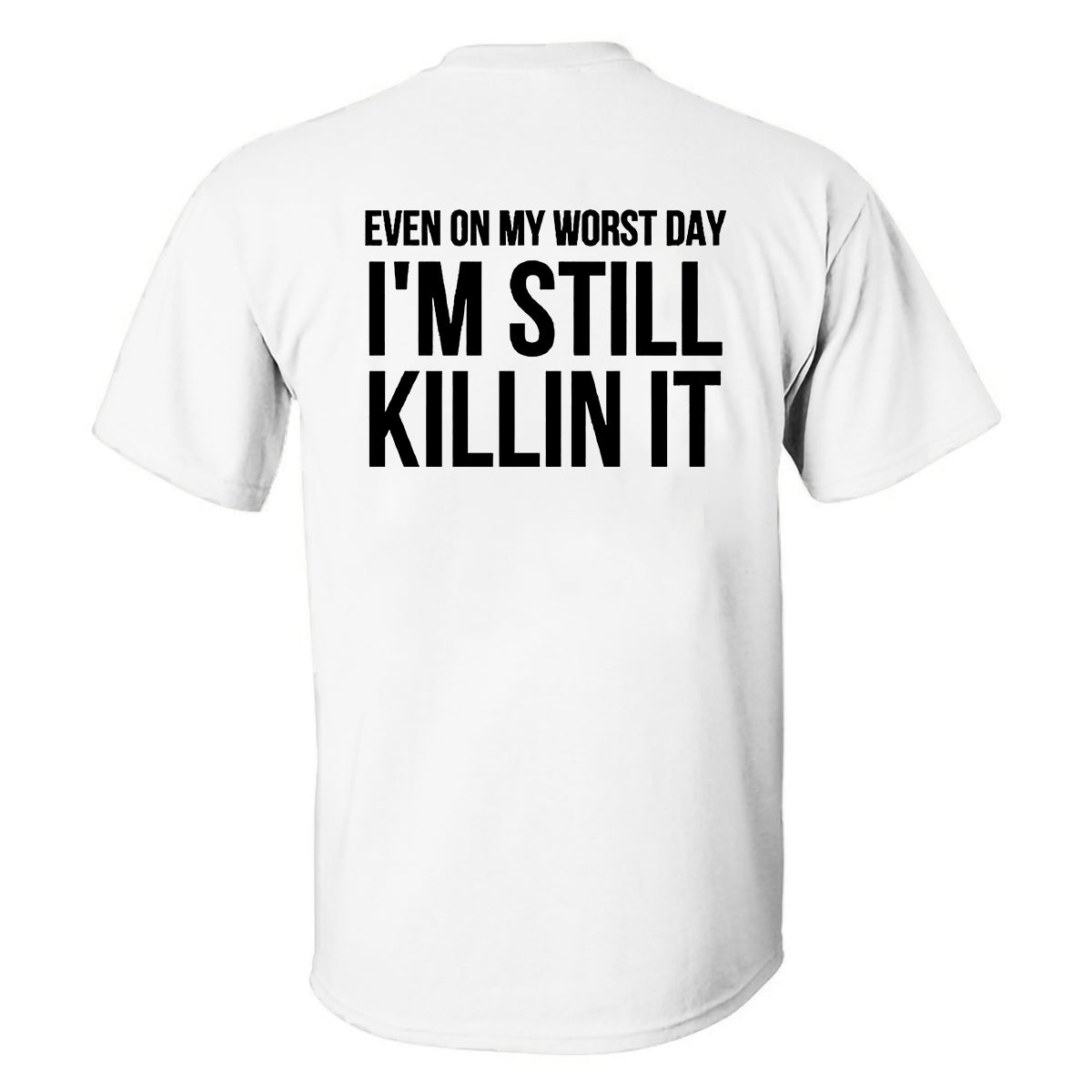 Even On My Worst Day I'm Still Killin It Printed Men's T-shirt