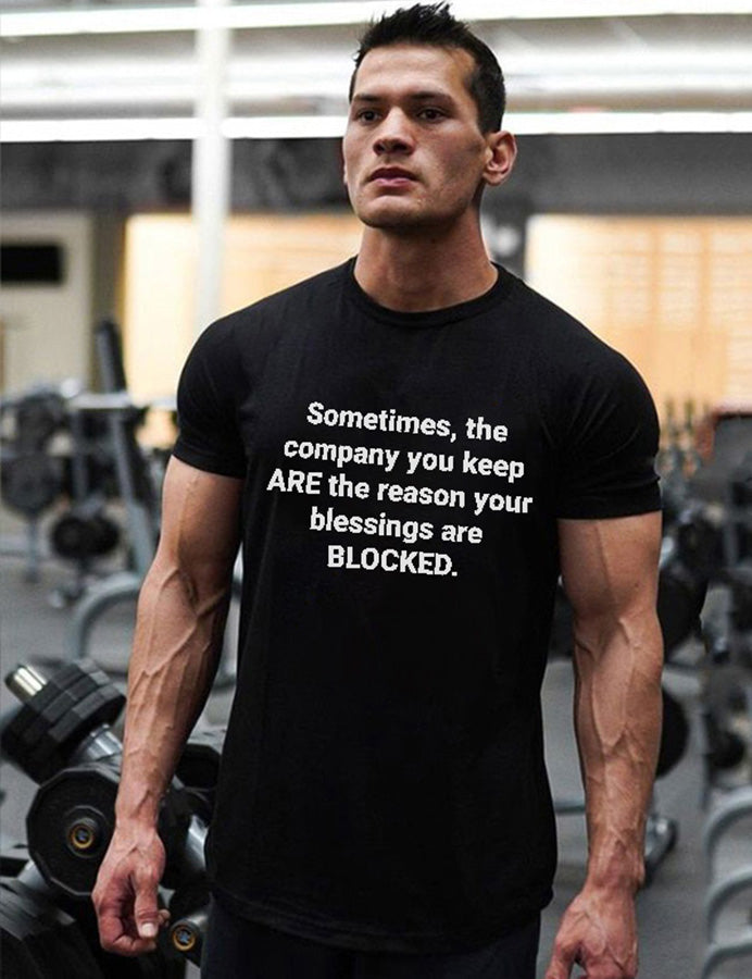 Sometimes, The Company You Keep ARE The Reason Your Blessings Are Blocked Printed Men's T-shirt