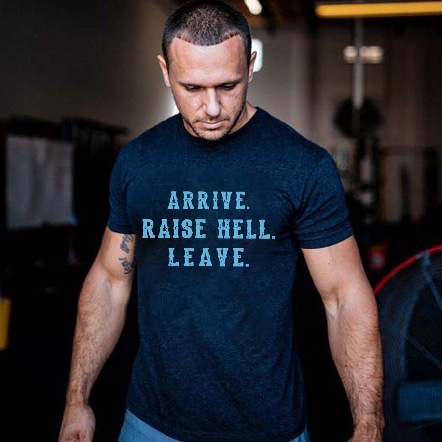 Arrive. Raise Hell. Leave Printed Men's T-shirt