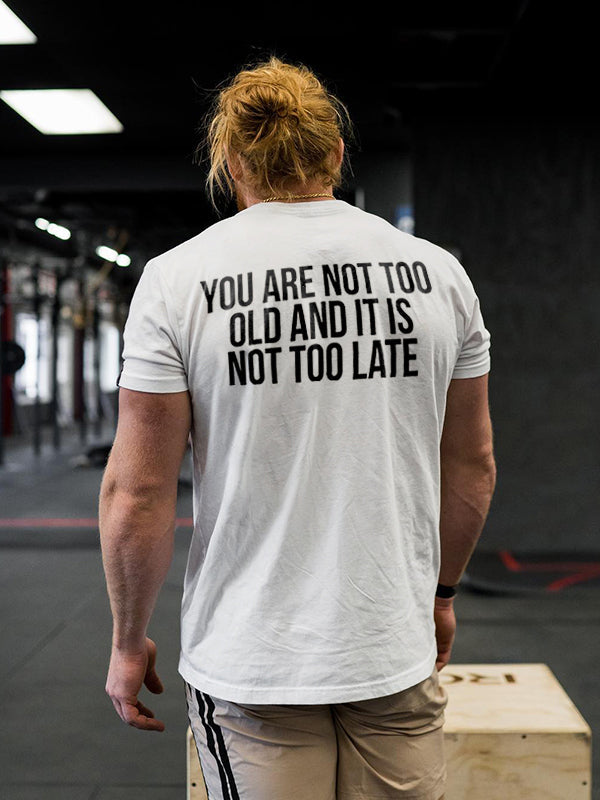 You Are Not Too Old And It Is Not Too Late Printed Men's T-shirt