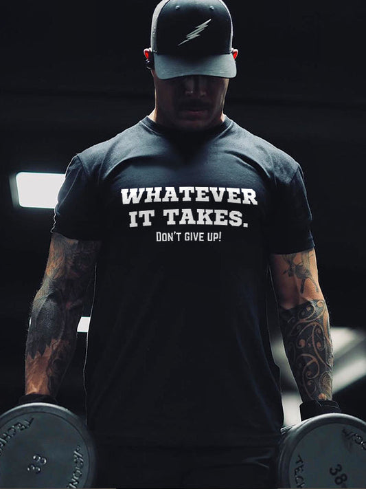 Whatever It Takes. Don't Give Up Printed Men's T-shirt