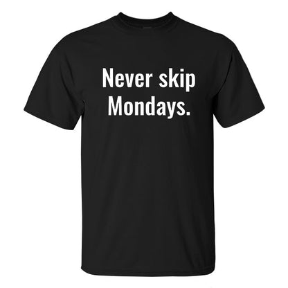 Never Skip Mondays Printed Men's T-shirt