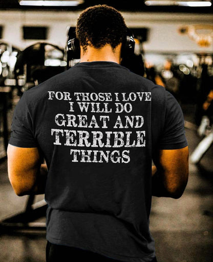 For Those I Love I Will Do Great And Terrible Things Printed T-shirt