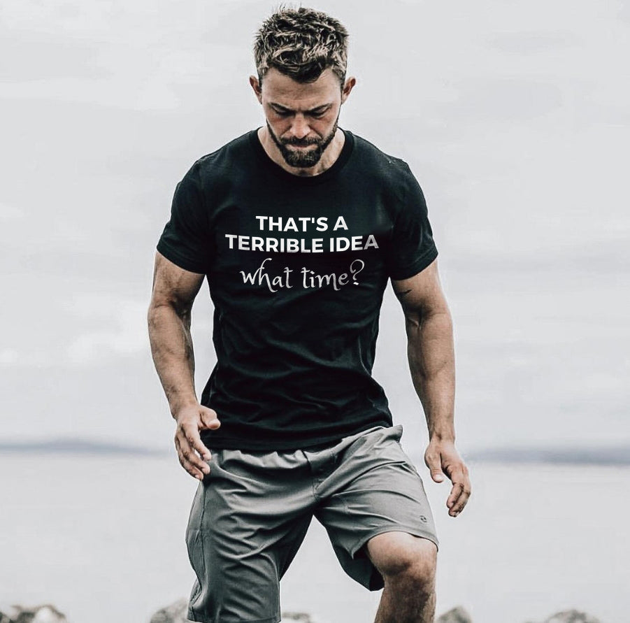 That's A Terrible Idea What Time? Printed Men's T-shirt