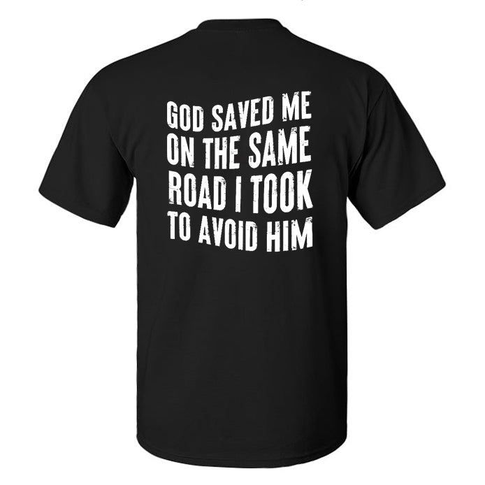 God Saved Me On The Same Road I Took To Avoid Him Printed Men's T-shirt