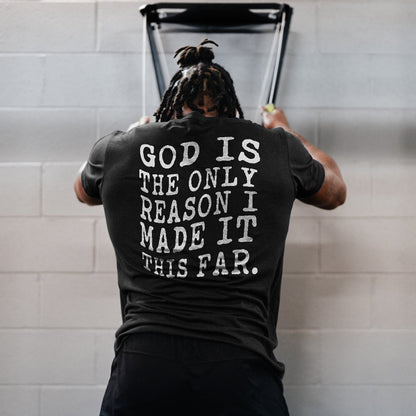 God Is The Only Reason I Made It This Far Printed Men's T-shirt