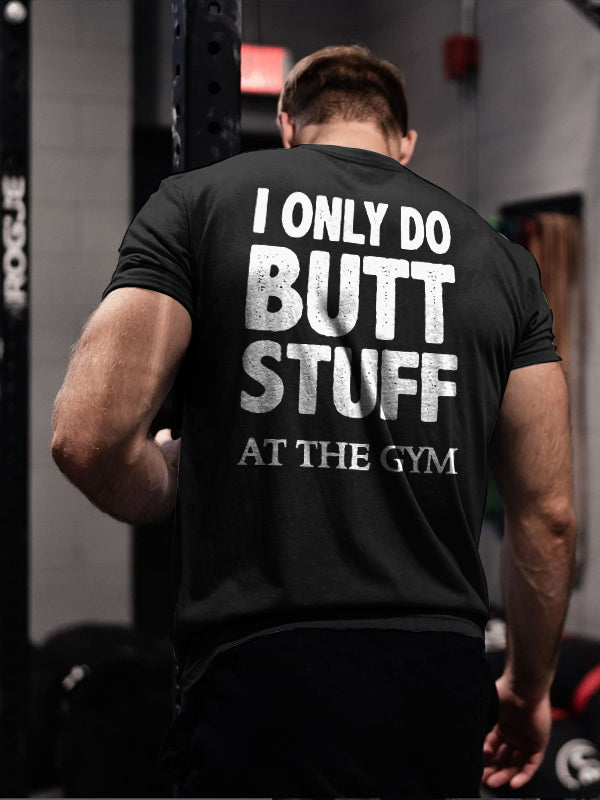 I Only Do Butt Stuff At The Gym Printed Men's T-shirt