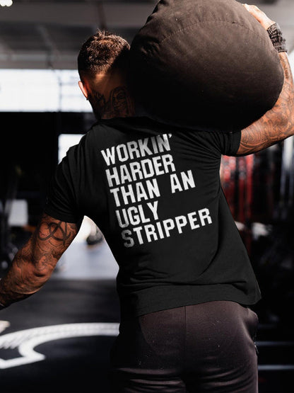 Workin' Harder Than An Ugly Stripper Printed Men's T-shirt