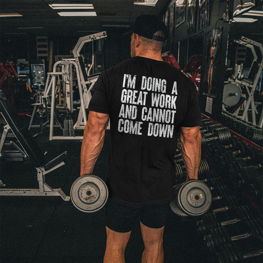 I'm Doing A Great Work And Cannot Come Down Printed Men's T-shirt