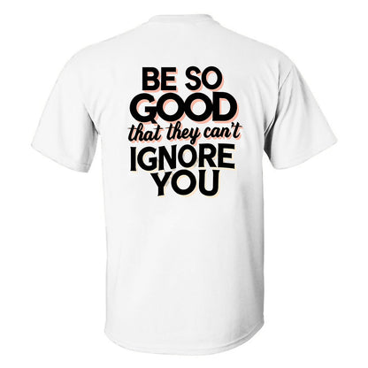 Be So Good That They Can't Ignore You Printed Men's T-shirt