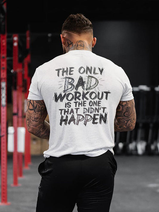 The Only Bad Workout Is The One That Didn't Happen Printed Men's T-shirt