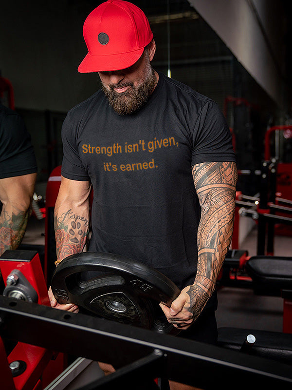 Strength Isn't Given, It's Earned Printed Men's T-shirt