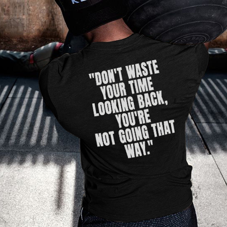 Don't Waste Your Time Looking Back Printed Men's T-shirt