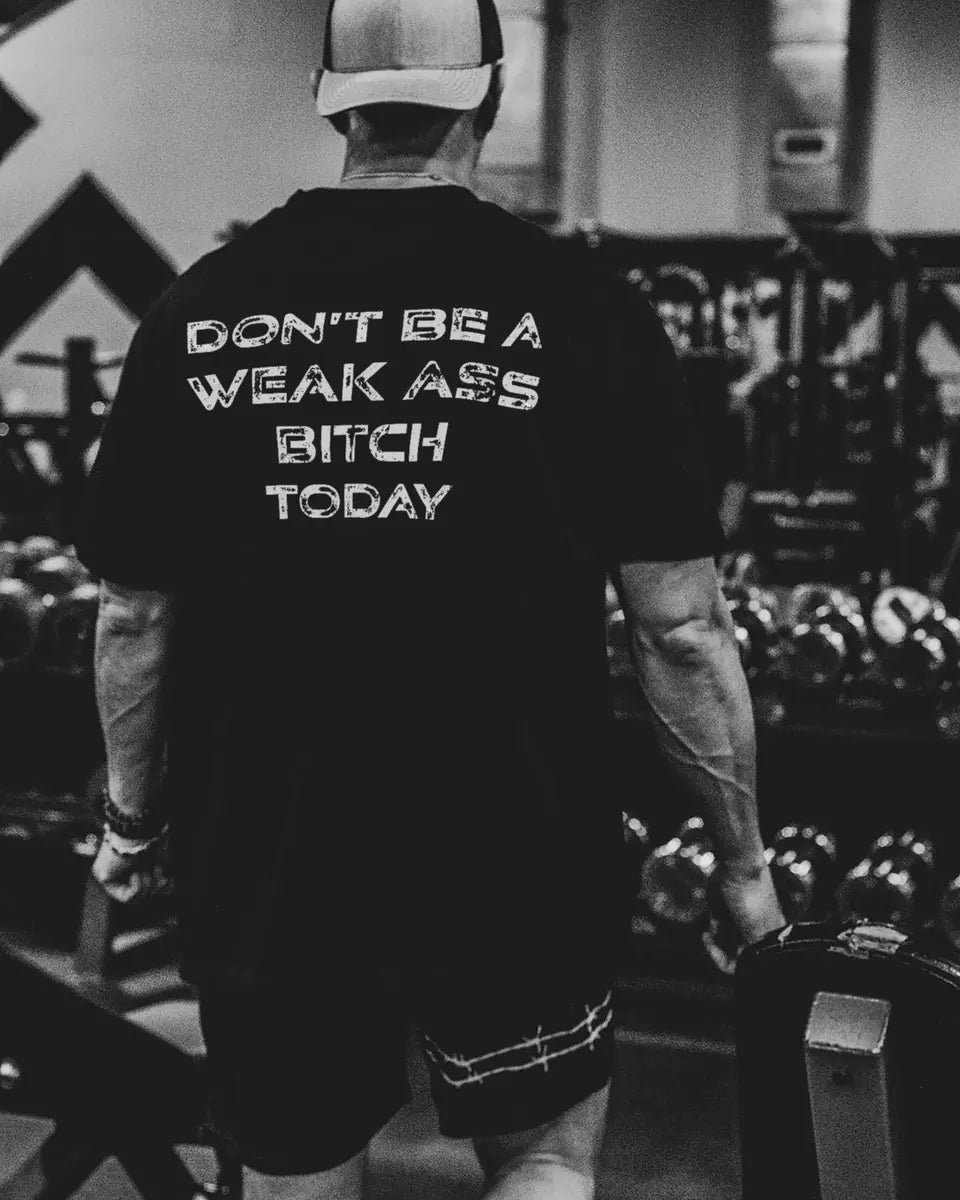 Don't be a weak ass bitch today Print Men's T-shirt