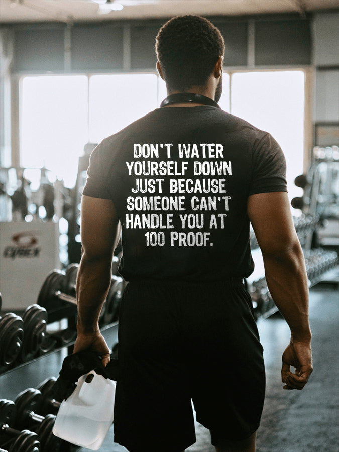 Don't Water Yourself Down Just Printed Men's T-shirt