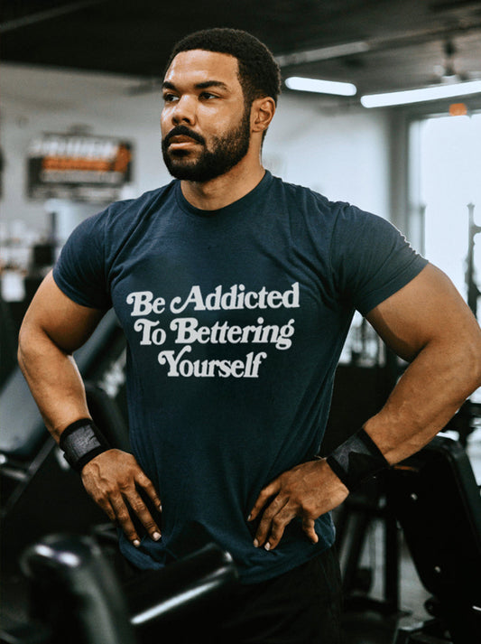 Be Addicted To Bettering Yourself Printed Men's T-shirts