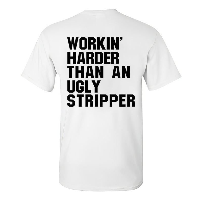 Workin' Harder Than An Ugly Stripper Printed Men's T-shirt