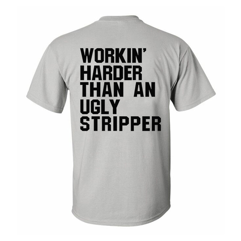 Workin' Harder Than An Ugly Stripper Printed Men's T-shirt