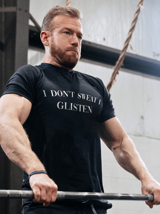 I Don't Sweat I Glisten Printed Men's T-shirts