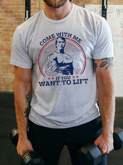 Come With Me If You Want To Lift Printed Men's T-shirts