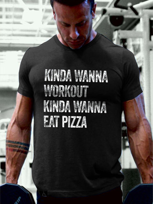 Kinda Wanna Workout Kinda Wanna Eat Pizza Printed Men's T-shirt